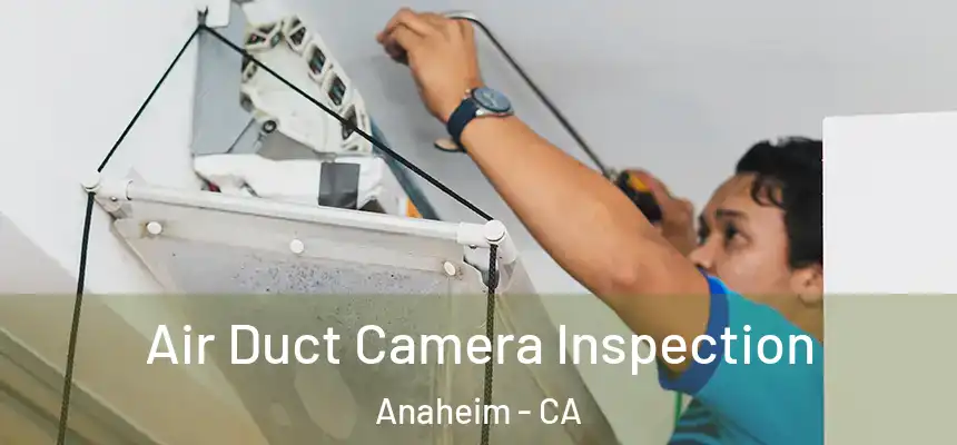 Air Duct Camera Inspection Anaheim - CA