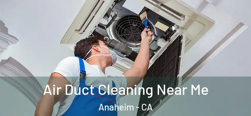  Air Duct Cleaning Near Me Anaheim - CA