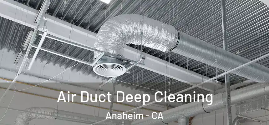 Air Duct Deep Cleaning Anaheim - CA