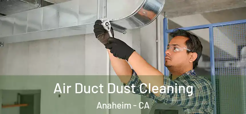  Air Duct Dust Cleaning Anaheim - CA