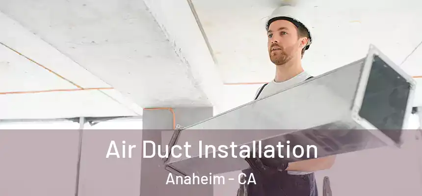  Air Duct Installation Anaheim - CA