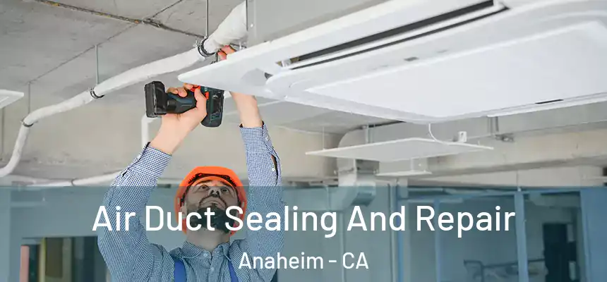  Air Duct Sealing And Repair Anaheim - CA