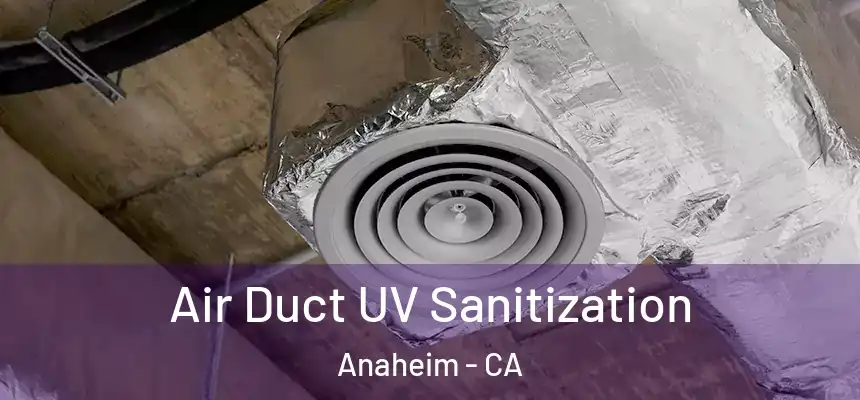 Air Duct UV Sanitization Anaheim - CA