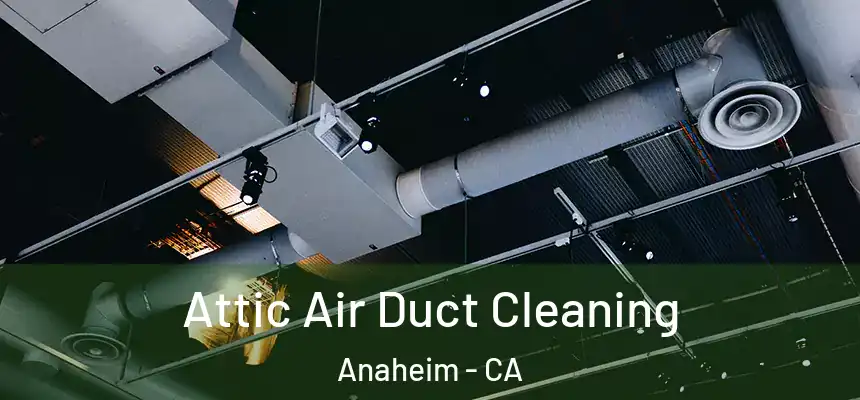 Attic Air Duct Cleaning Anaheim - CA