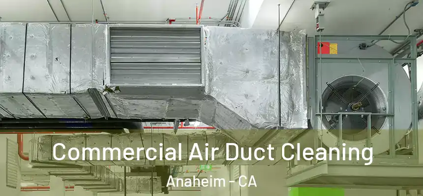  Commercial Air Duct Cleaning Anaheim - CA