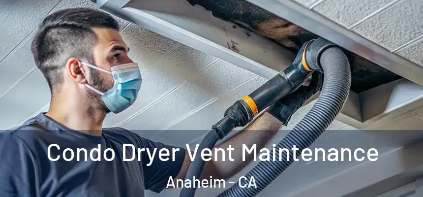  Condo Dryer Vent Maintenance Anaheim - CA