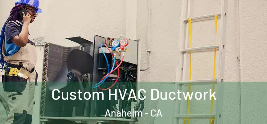  Custom HVAC Ductwork Anaheim - CA