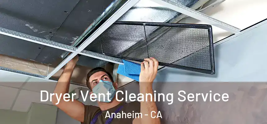 Dryer Vent Cleaning Service Anaheim - CA