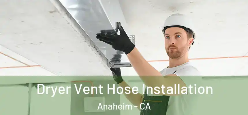Dryer Vent Hose Installation Anaheim - CA