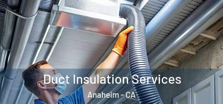  Duct Insulation Services Anaheim - CA