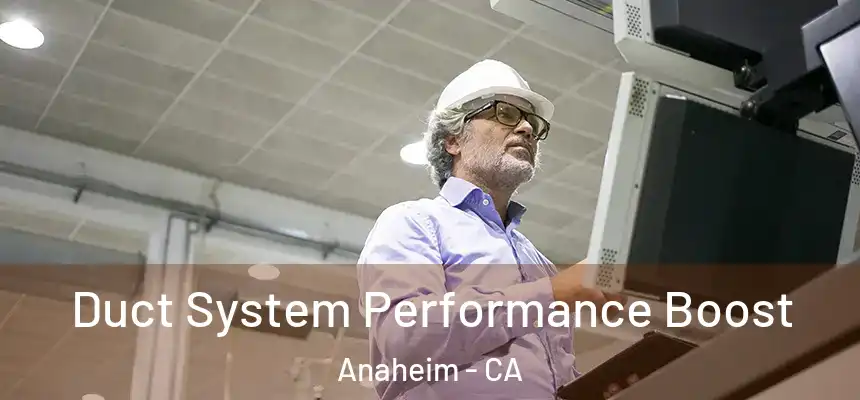  Duct System Performance Boost Anaheim - CA
