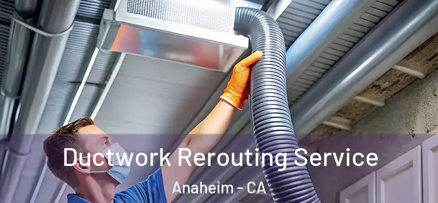  Ductwork Rerouting Service Anaheim - CA