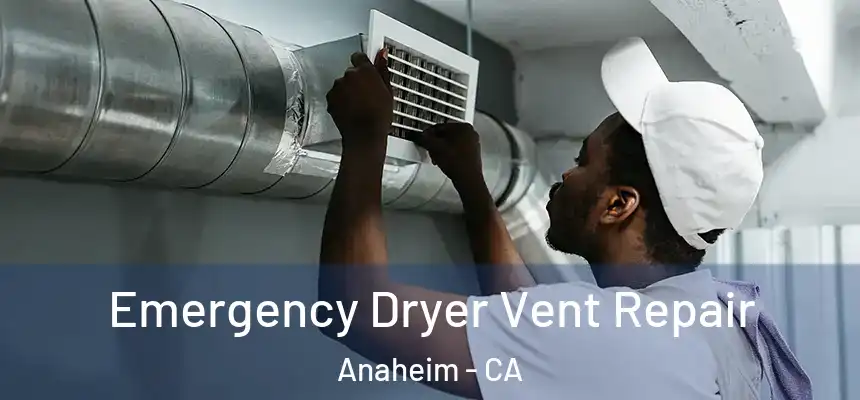  Emergency Dryer Vent Repair Anaheim - CA