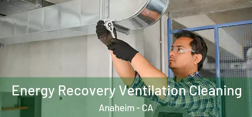  Energy Recovery Ventilation Cleaning Anaheim - CA