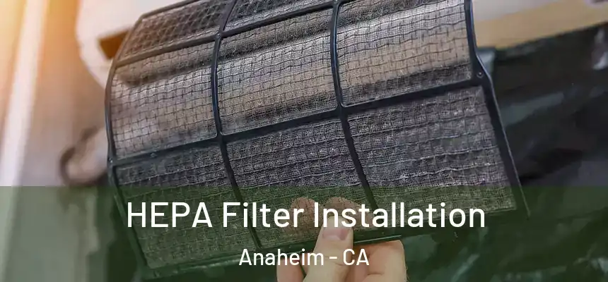  HEPA Filter Installation Anaheim - CA