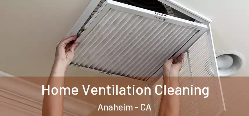  Home Ventilation Cleaning Anaheim - CA