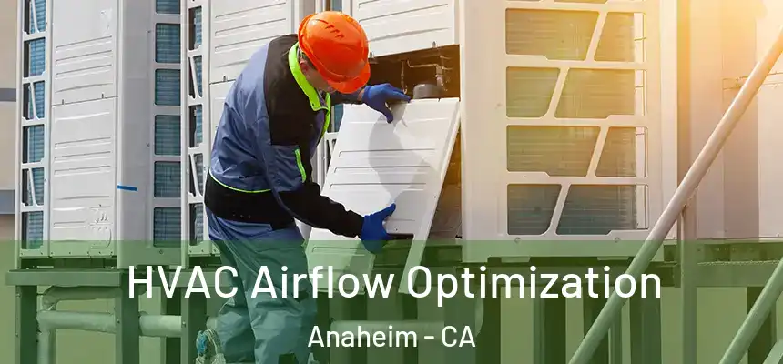  HVAC Airflow Optimization Anaheim - CA
