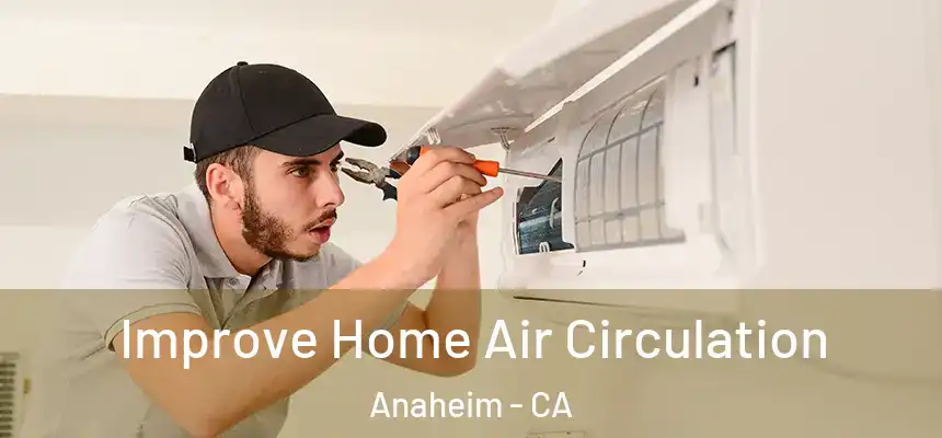  Improve Home Air Circulation Anaheim - CA