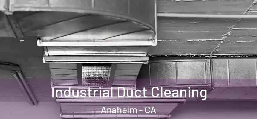 Industrial Duct Cleaning Anaheim - CA