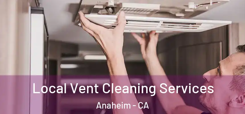 Local Vent Cleaning Services Anaheim - CA