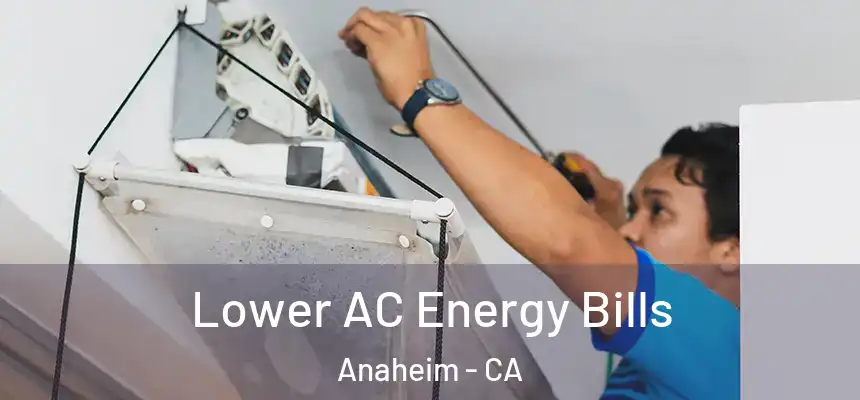Lower AC Energy Bills Anaheim - CA