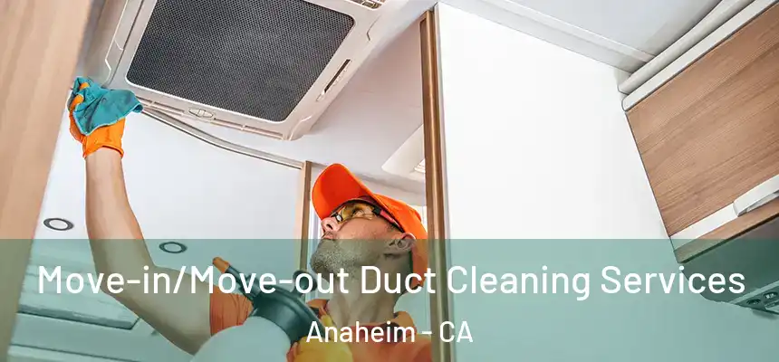  Move-in/Move-out Duct Cleaning Services Anaheim - CA