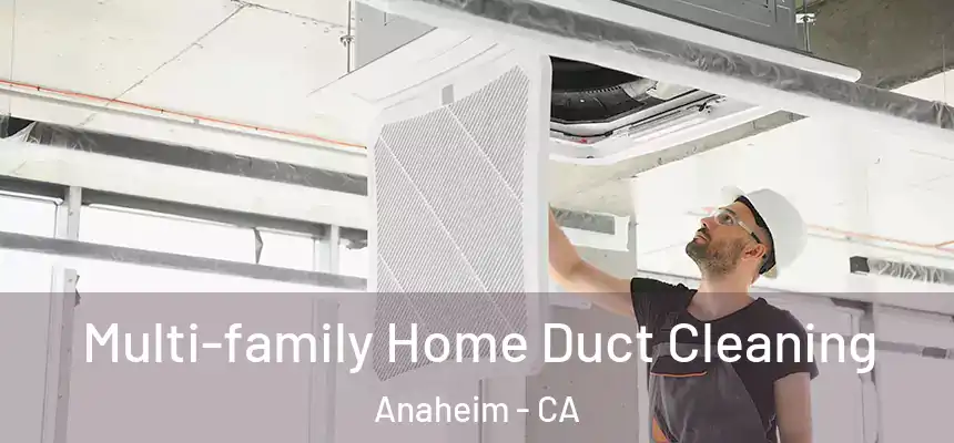  Multi-family Home Duct Cleaning Anaheim - CA