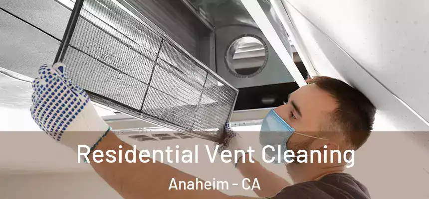 Residential Vent Cleaning Anaheim - CA