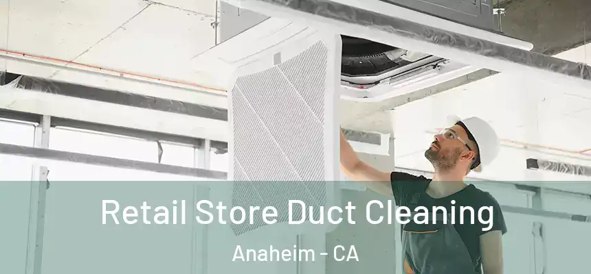 Retail Store Duct Cleaning Anaheim - CA
