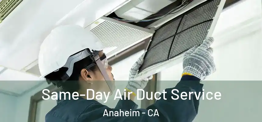 Same-Day Air Duct Service Anaheim - CA