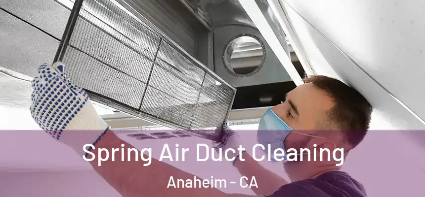 Spring Air Duct Cleaning Anaheim - CA