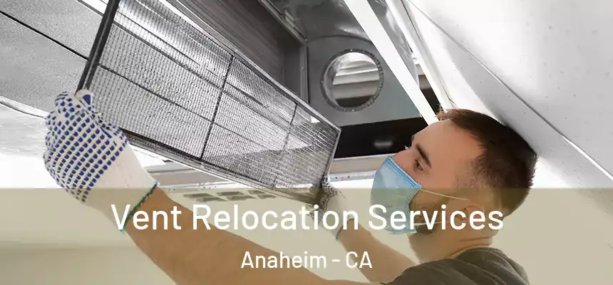  Vent Relocation Services Anaheim - CA
