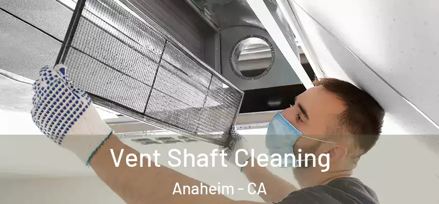  Vent Shaft Cleaning Anaheim - CA