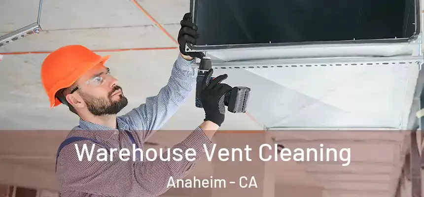 Warehouse Vent Cleaning Anaheim - CA